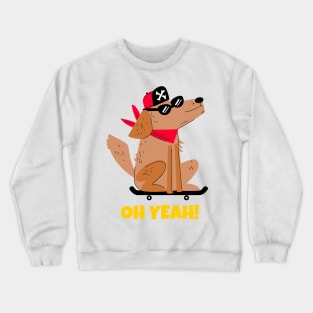 Oh Yeah Skateboard Dog Crewneck Sweatshirt